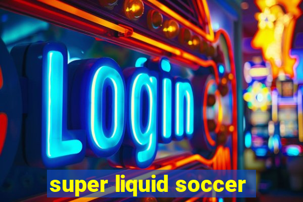 super liquid soccer